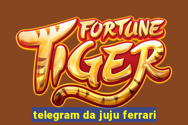 telegram da juju ferrari